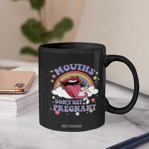Mouths Dont Get Pregnant Coffee Mug Funny Dirty Adult Humor TS11 Print Your Wear