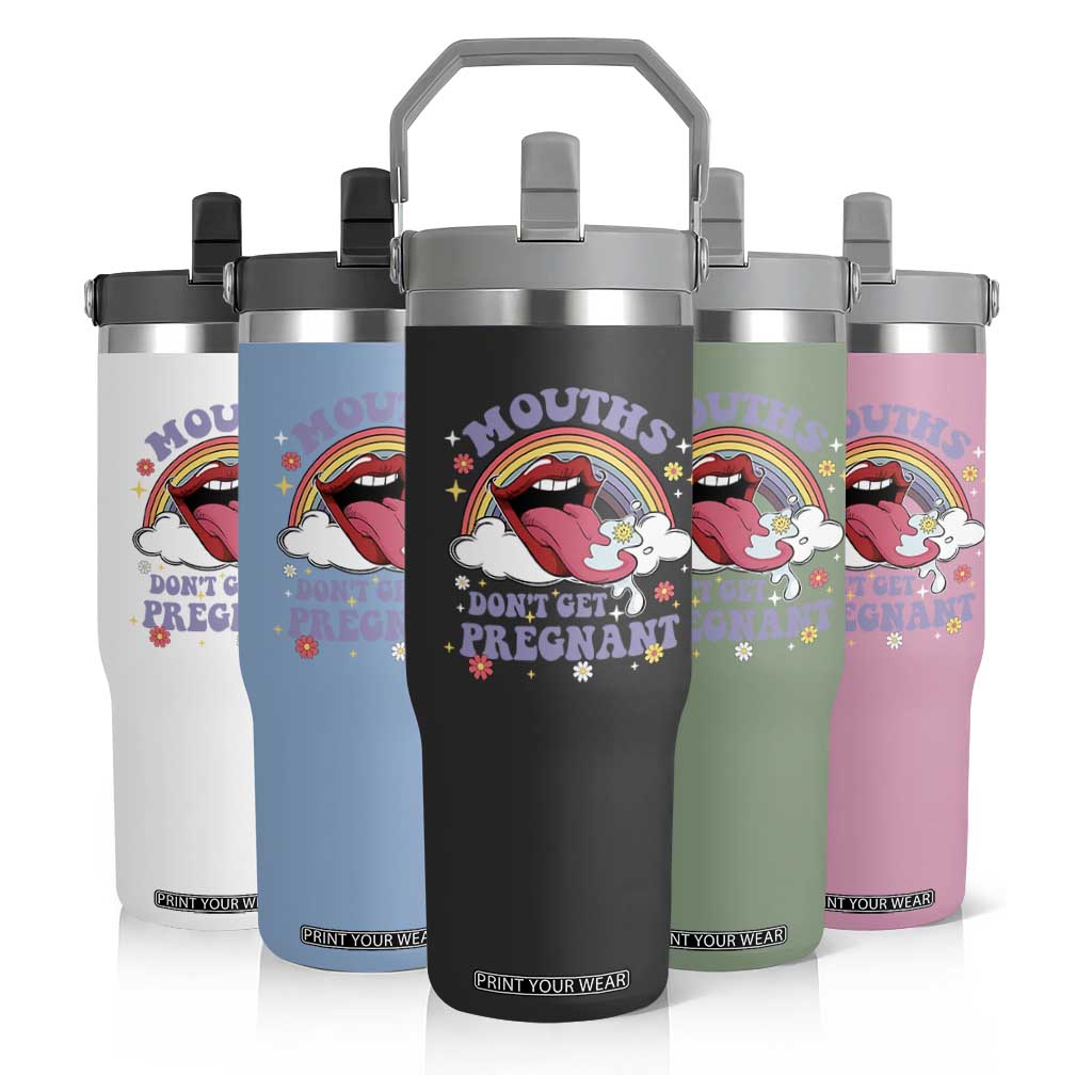 Mouths Dont Get Pregnant Flip Straw Tumbler Funny Dirty Adult Humor TS11 Print Your Wear