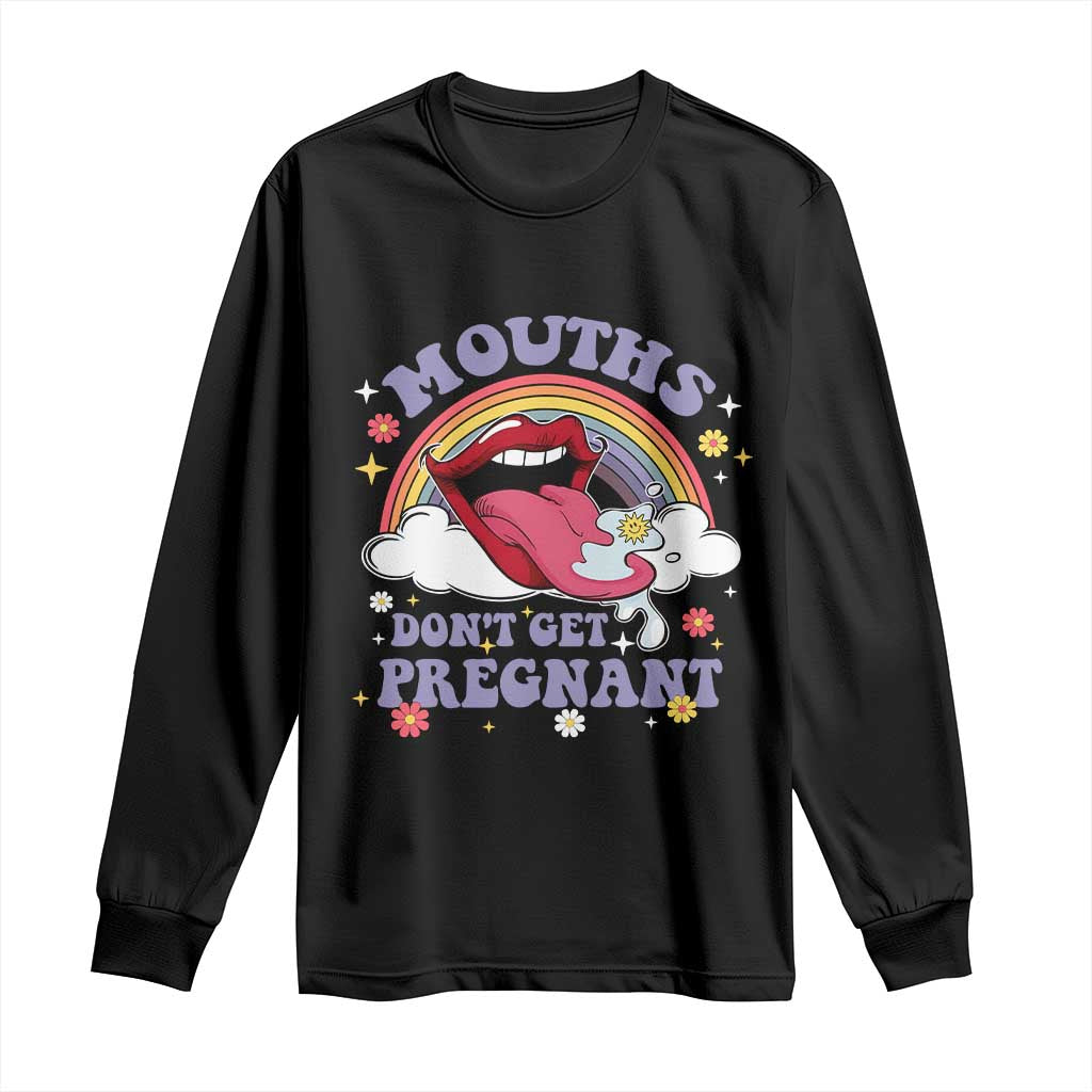 Mouths Dont Get Pregnant Long Sleeve Shirt Funny Dirty Adult Humor TS11 Black Print Your Wear