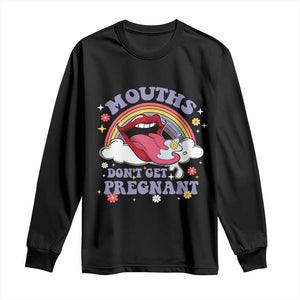 Mouths Dont Get Pregnant Long Sleeve Shirt Funny Dirty Adult Humor TS11 Black Print Your Wear