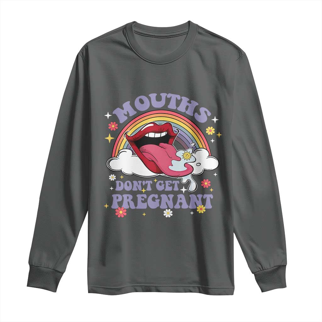 Mouths Dont Get Pregnant Long Sleeve Shirt Funny Dirty Adult Humor TS11 Dark Heather Print Your Wear