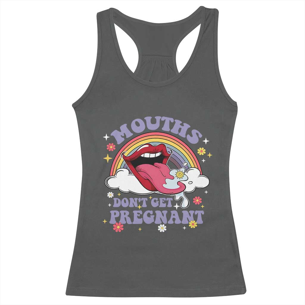 Mouths Dont Get Pregnant Racerback Tank Top Funny Dirty Adult Humor TS11 Dark Heather Print Your Wear