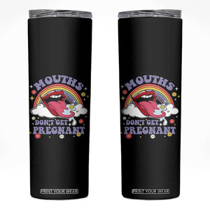 Mouths Dont Get Pregnant Skinny Tumbler Funny Dirty Adult Humor TS11 Black Print Your Wear