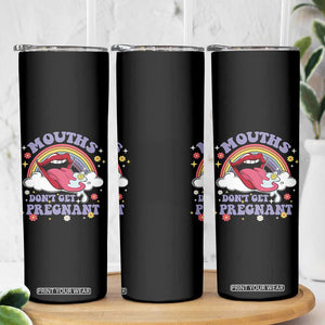 Mouths Dont Get Pregnant Skinny Tumbler Funny Dirty Adult Humor TS11 Print Your Wear