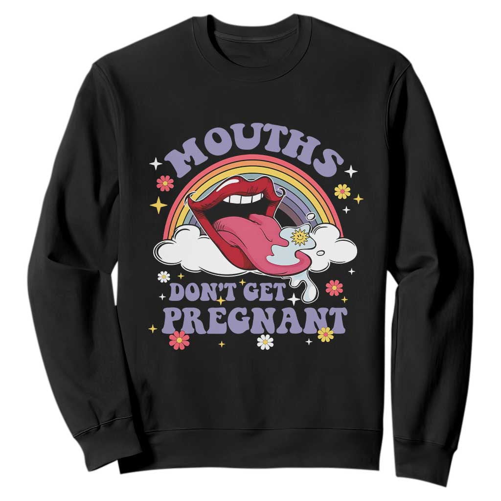 Mouths Dont Get Pregnant Sweatshirt Funny Dirty Adult Humor TS11 Black Print Your Wear