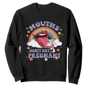 Mouths Dont Get Pregnant Sweatshirt Funny Dirty Adult Humor TS11 Black Print Your Wear