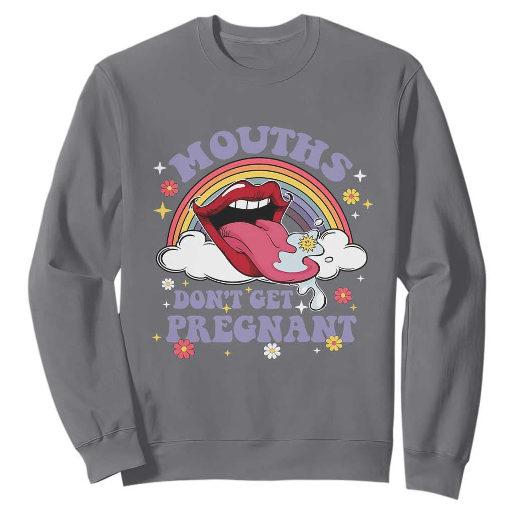 Mouths Dont Get Pregnant Sweatshirt Funny Dirty Adult Humor TS11 Charcoal Print Your Wear