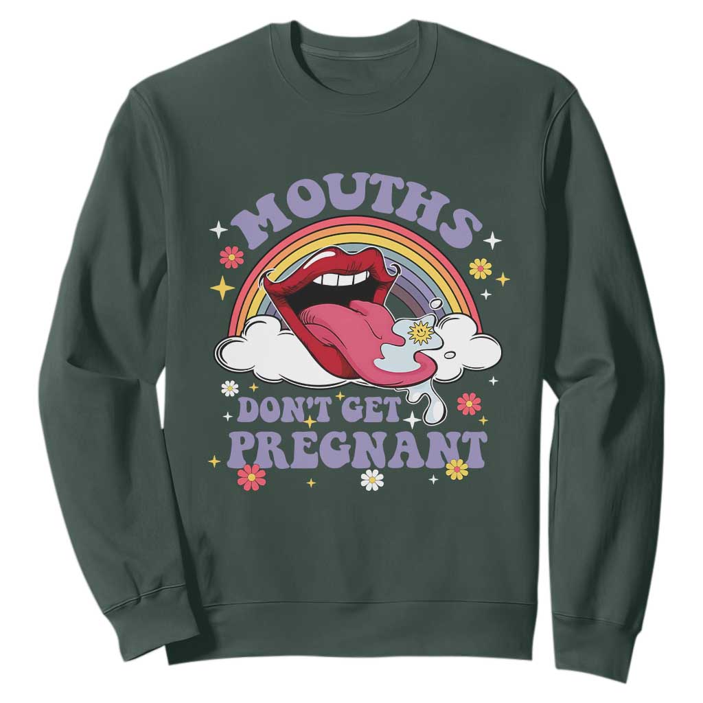 Mouths Dont Get Pregnant Sweatshirt Funny Dirty Adult Humor TS11 Dark Forest Green Print Your Wear