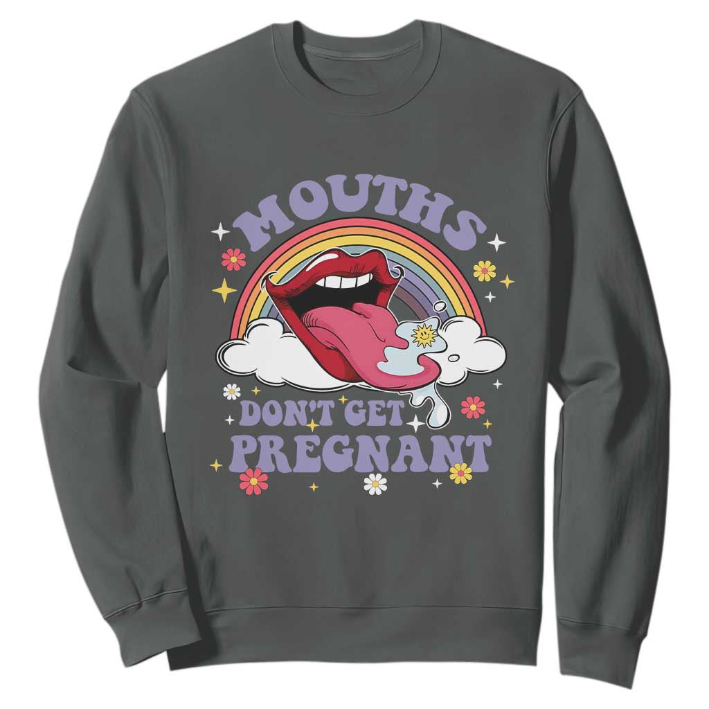 Mouths Dont Get Pregnant Sweatshirt Funny Dirty Adult Humor TS11 Dark Heather Print Your Wear