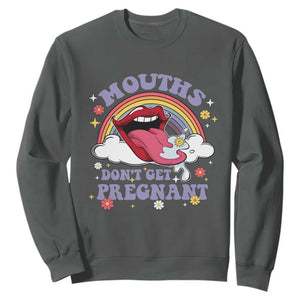 Mouths Dont Get Pregnant Sweatshirt Funny Dirty Adult Humor TS11 Dark Heather Print Your Wear