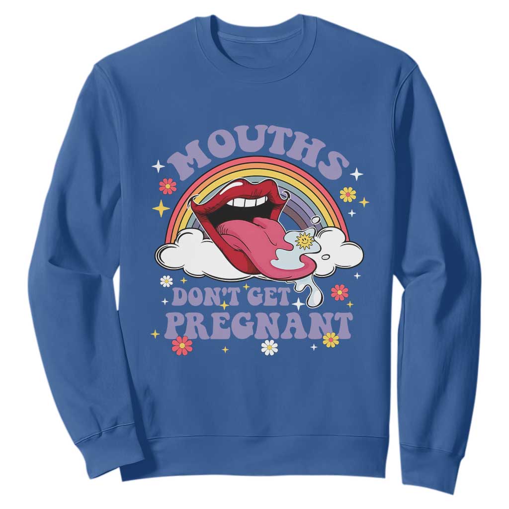 Mouths Dont Get Pregnant Sweatshirt Funny Dirty Adult Humor TS11 Royal Blue Print Your Wear