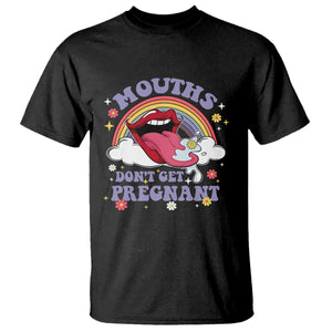 Mouths Dont Get Pregnant T Shirt Funny Dirty Adult Humor TS11 Black Print Your Wear