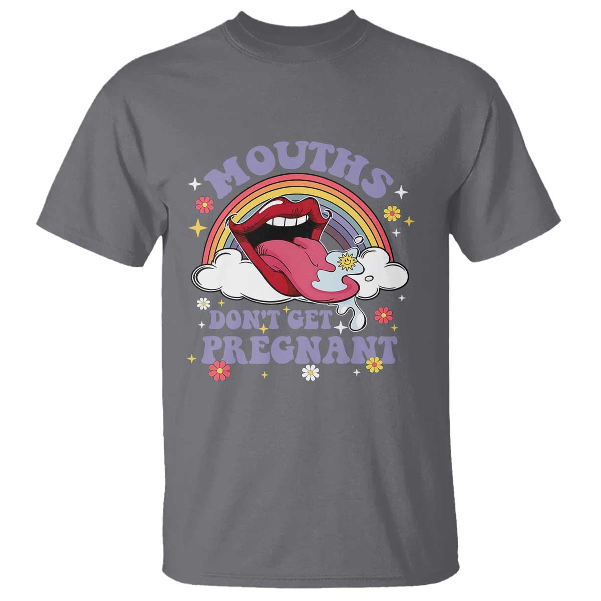 Mouths Dont Get Pregnant T Shirt Funny Dirty Adult Humor TS11 Charcoal Print Your Wear