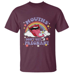 Mouths Dont Get Pregnant T Shirt Funny Dirty Adult Humor TS11 Maroon Print Your Wear