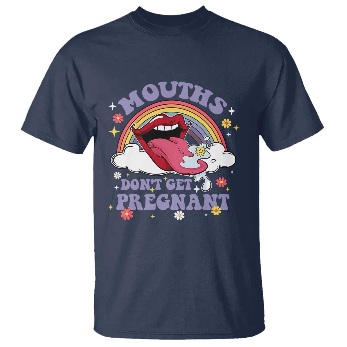 Mouths Dont Get Pregnant T Shirt Funny Dirty Adult Humor TS11 Navy Print Your Wear