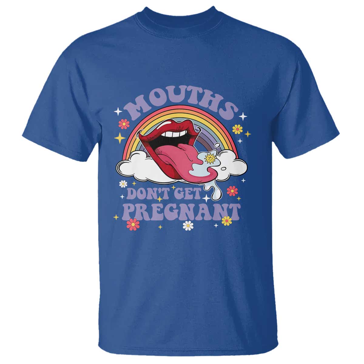 Mouths Dont Get Pregnant T Shirt Funny Dirty Adult Humor TS11 Royal Blue Print Your Wear