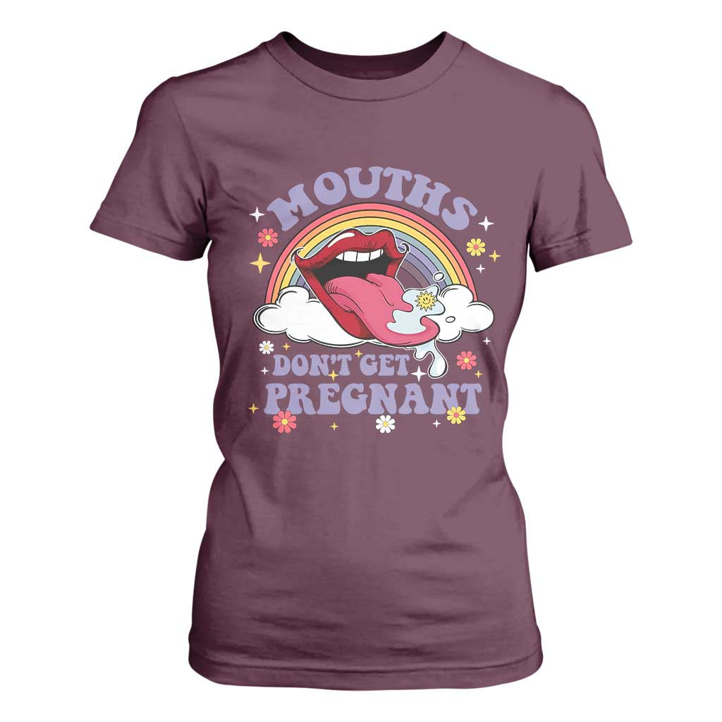 Mouths Dont Get Pregnant T Shirt For Women Funny Dirty Adult Humor TS11 Maroon Print Your Wear