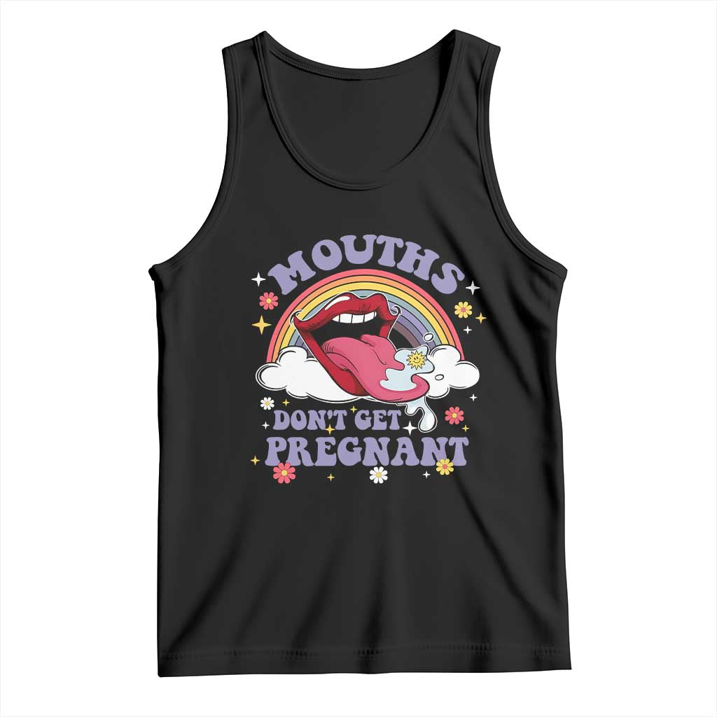 Mouths Dont Get Pregnant Tank Top Funny Dirty Adult Humor - Print Your Wear