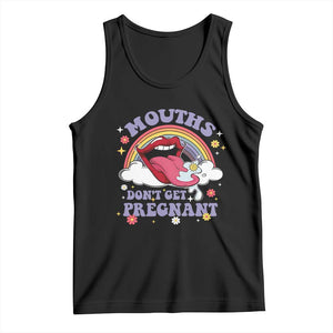 Mouths Dont Get Pregnant Tank Top Funny Dirty Adult Humor - Print Your Wear