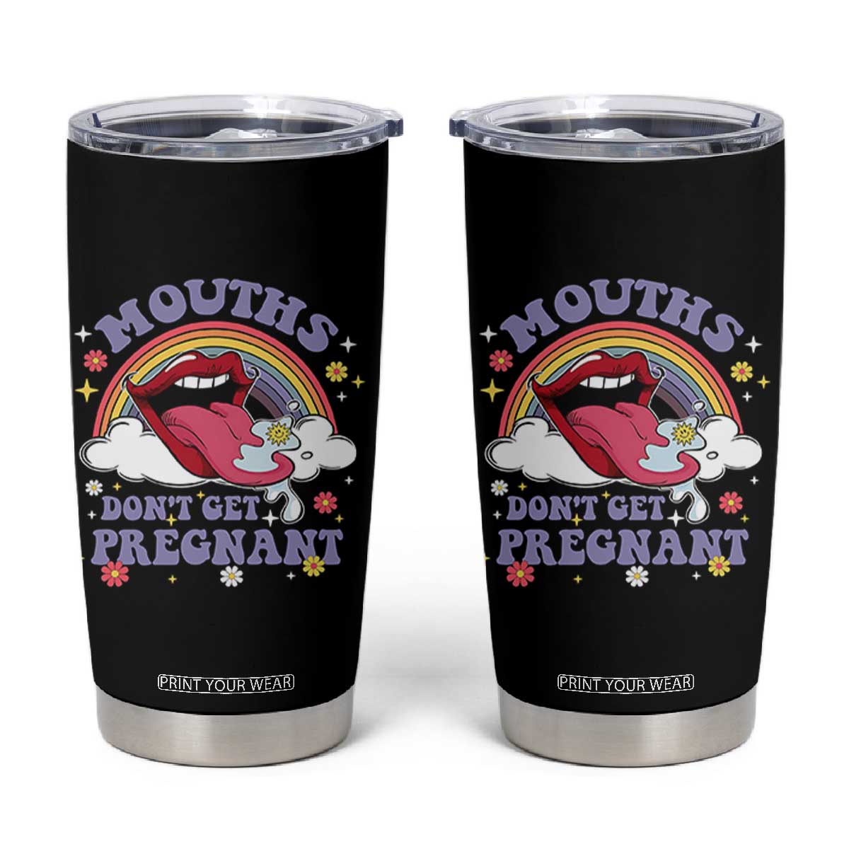 Mouths Dont Get Pregnant Tumbler Cup Funny Dirty Adult Humor TS11 Black Print Your Wear