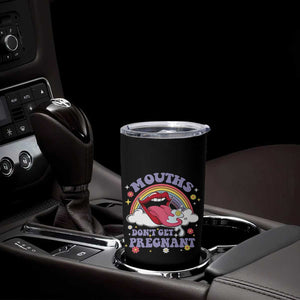 Mouths Dont Get Pregnant Tumbler Cup Funny Dirty Adult Humor TS11 Print Your Wear