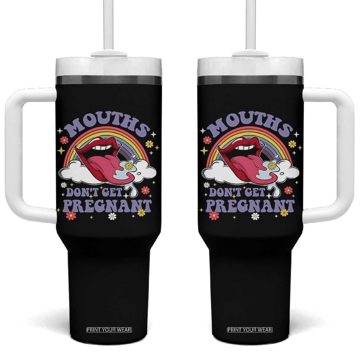 Mouths Dont Get Pregnant Tumbler With Handle Funny Dirty Adult Humor TS11 One Size: 40 oz Black Print Your Wear