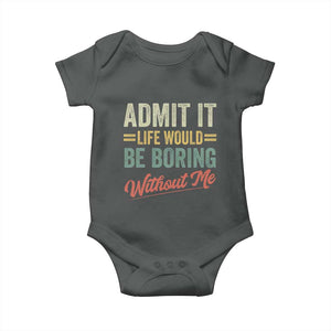 Funny Admit It Life Would Be Boring Without Me Baby Onesie TS11 Dark Heather Print Your Wear
