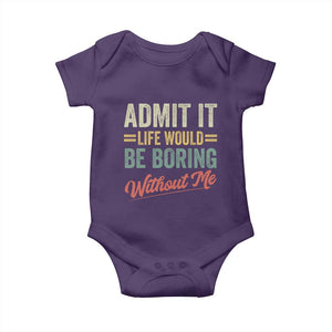Funny Admit It Life Would Be Boring Without Me Baby Onesie TS11 Purple Print Your Wear