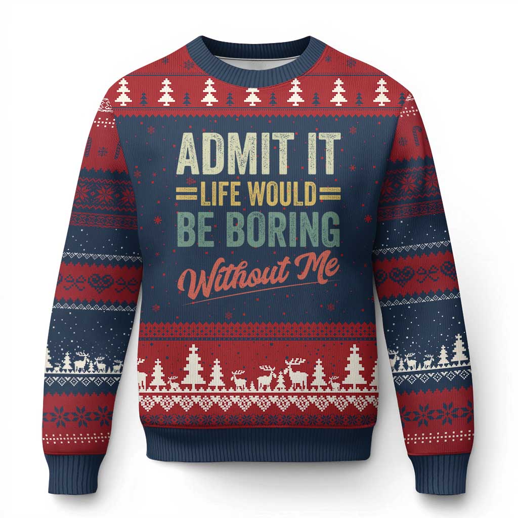 Funny Admit It Life Would Be Boring Without Me Ugly Christmas Sweater TS11 Navy Red Print Your Wear