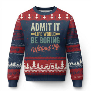 Funny Admit It Life Would Be Boring Without Me Ugly Christmas Sweater TS11 Navy Red Print Your Wear