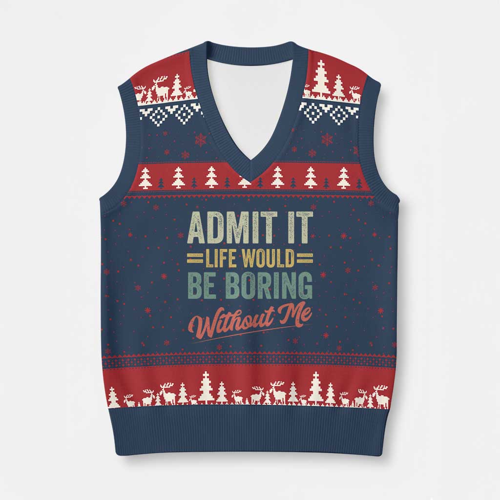 Funny Admit It Life Would Be Boring Without Me V-Neck Knit Sweater Vest TS11 Navy Red Print Your Wear