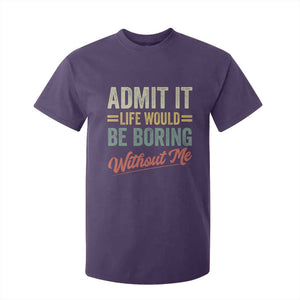 Funny Admit It Life Would Be Boring Without Me T Shirt For Kid TS11 Purple Print Your Wear