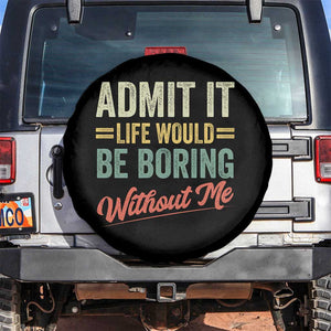 Funny Admit It Life Would Be Boring Without Me Spare Tire Cover TS11 No hole Black Print Your Wear