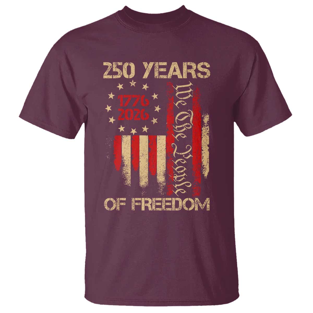 250 Years Of Freedom T Shirt 250th America Anniversary Independence Day TS11 Maroon Print Your Wear