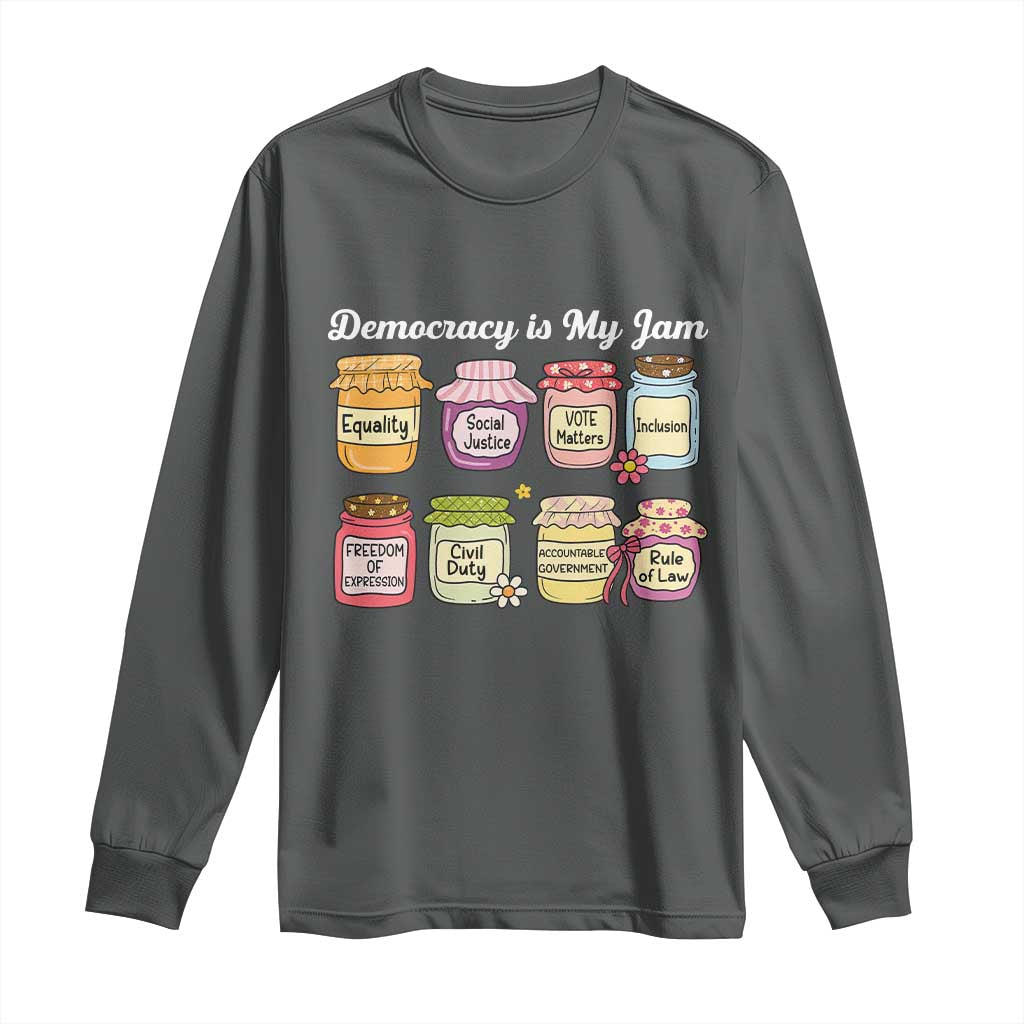 Democracy Is My Jam Long Sleeve Shirt Social Justice Protest Resist TS11 Dark Heather Print Your Wear