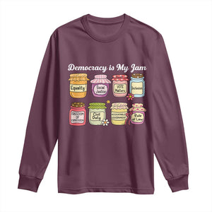 Democracy Is My Jam Long Sleeve Shirt Social Justice Protest Resist TS11 Maroon Print Your Wear