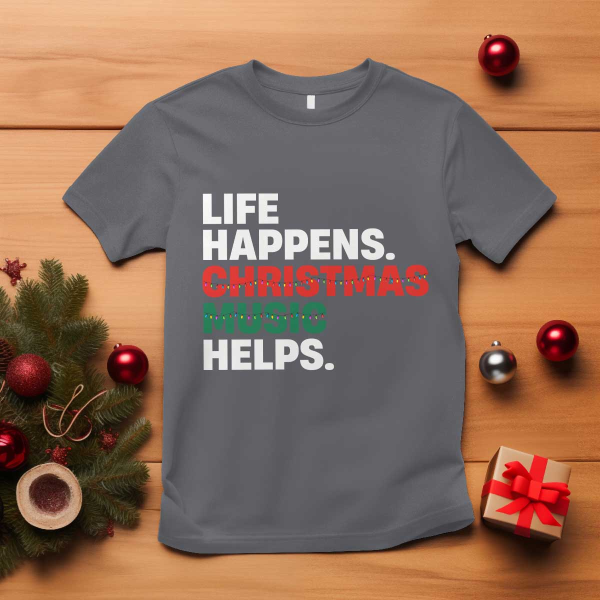Funny Life Happens Christmas Music Helps T Shirt Xmas Songs Holiday Season TS11 Charcoal Print Your Wear