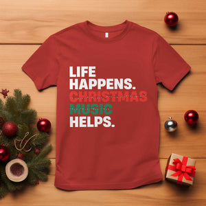 Funny Life Happens Christmas Music Helps T Shirt Xmas Songs Holiday Season TS11 Red Print Your Wear