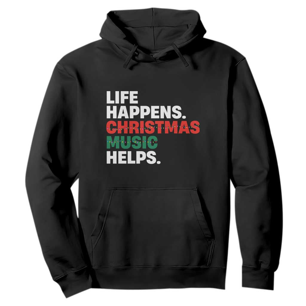 Funny Life Happens Christmas Music Helps Hoodie Xmas Songs Holiday Season TS11 Black Print Your Wear