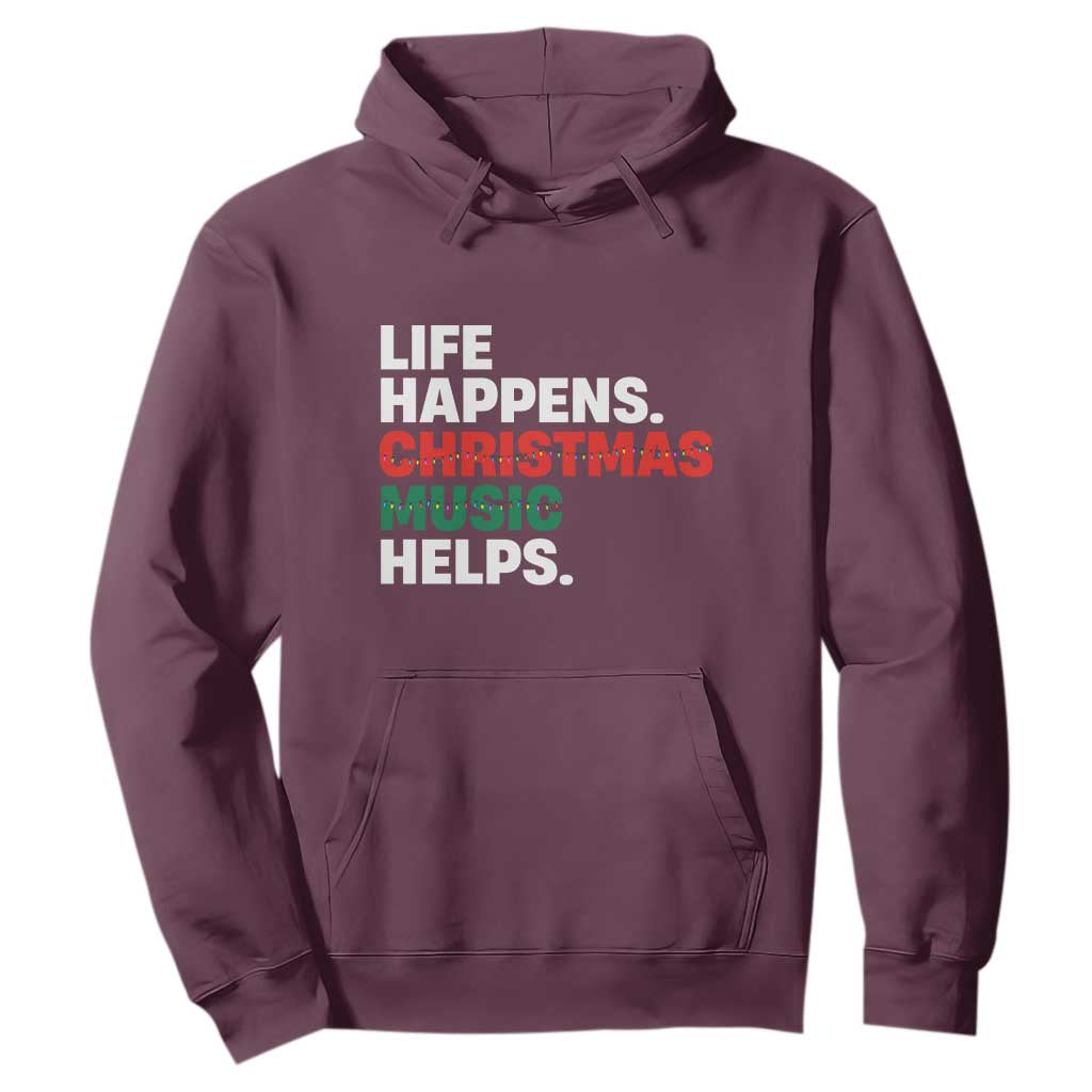 Funny Life Happens Christmas Music Helps Hoodie Xmas Songs Holiday Season TS11 Maroon Print Your Wear