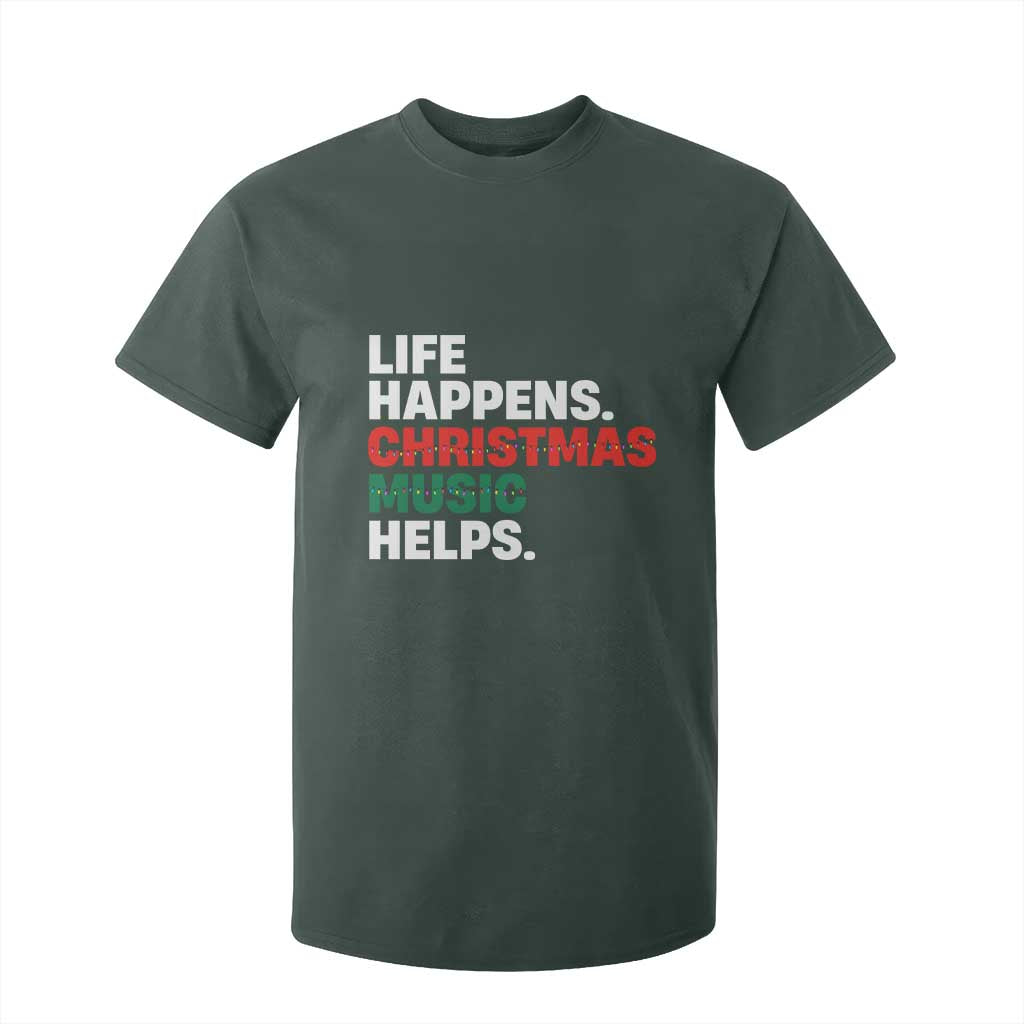 Funny Life Happens Christmas Music Helps T Shirt For Kid Xmas Songs Holiday Season TS11 Dark Forest Green Print Your Wear