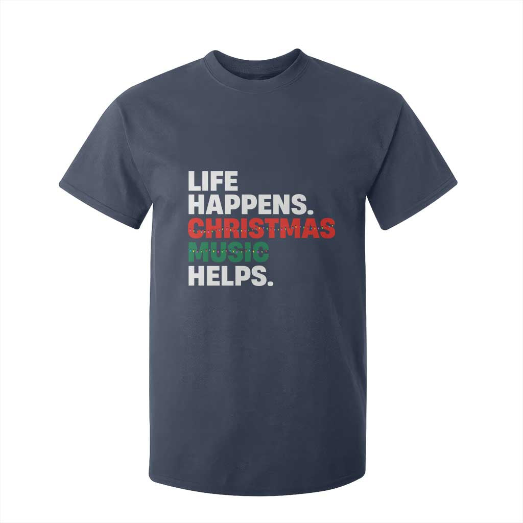Funny Life Happens Christmas Music Helps T Shirt For Kid Xmas Songs Holiday Season TS11 Navy Print Your Wear