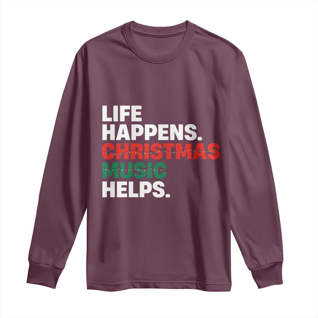 Funny Life Happens Christmas Music Helps Long Sleeve Shirt Xmas Songs Holiday Season TS11 Maroon Print Your Wear