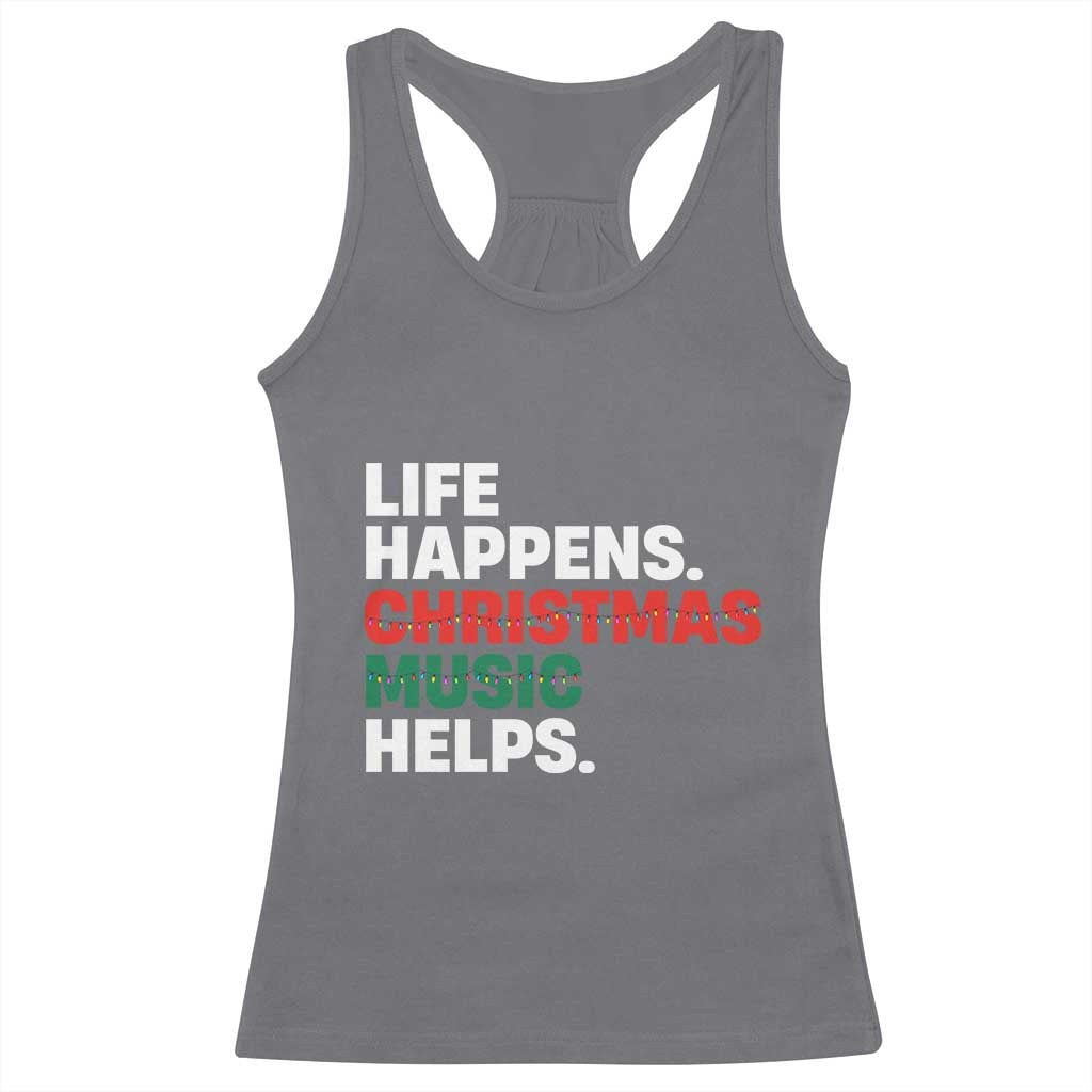 Funny Life Happens Christmas Music Helps Racerback Tank Top Xmas Songs Holiday Season TS11 Charcoal Print Your Wear