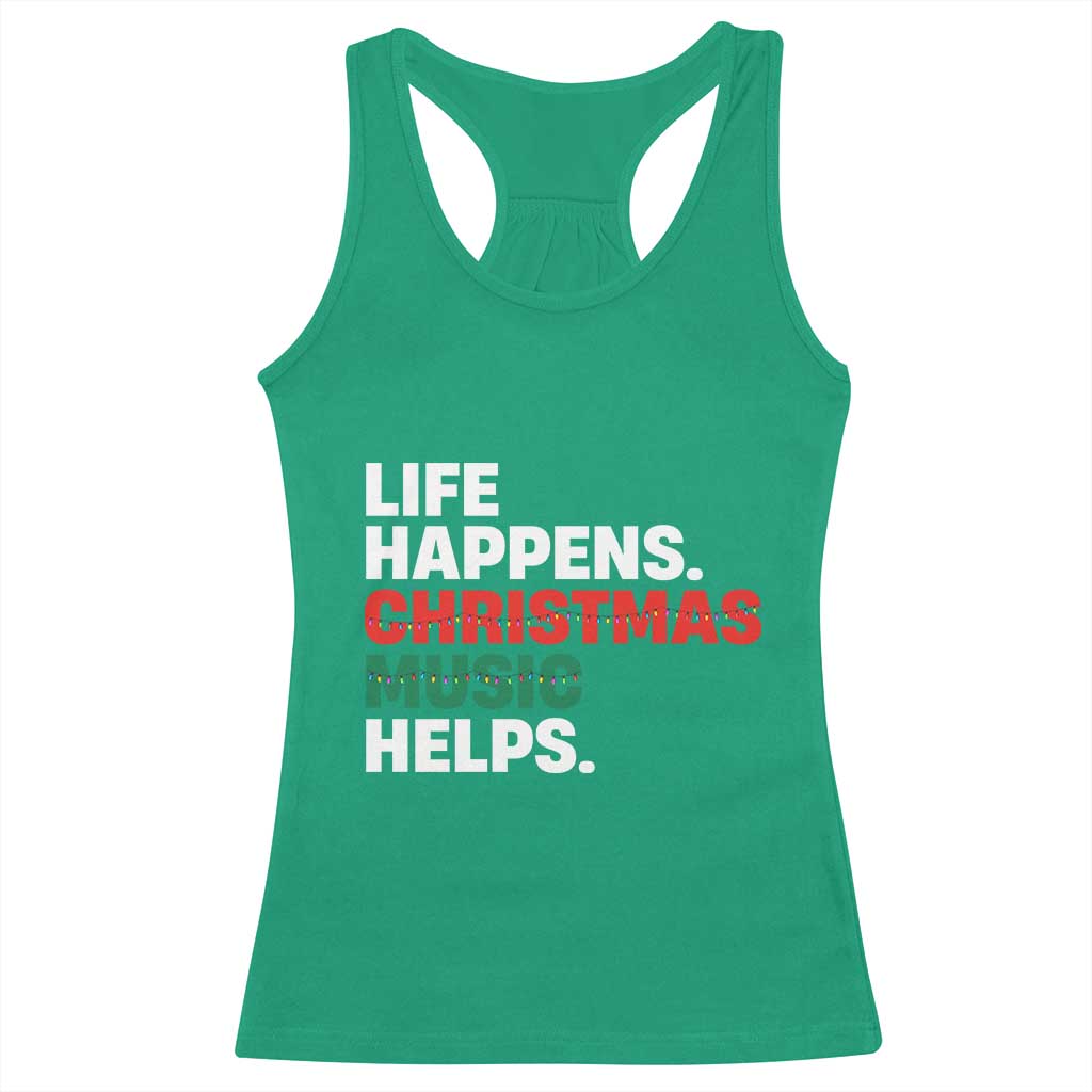 Funny Life Happens Christmas Music Helps Racerback Tank Top Xmas Songs Holiday Season TS11 Irish Green Print Your Wear