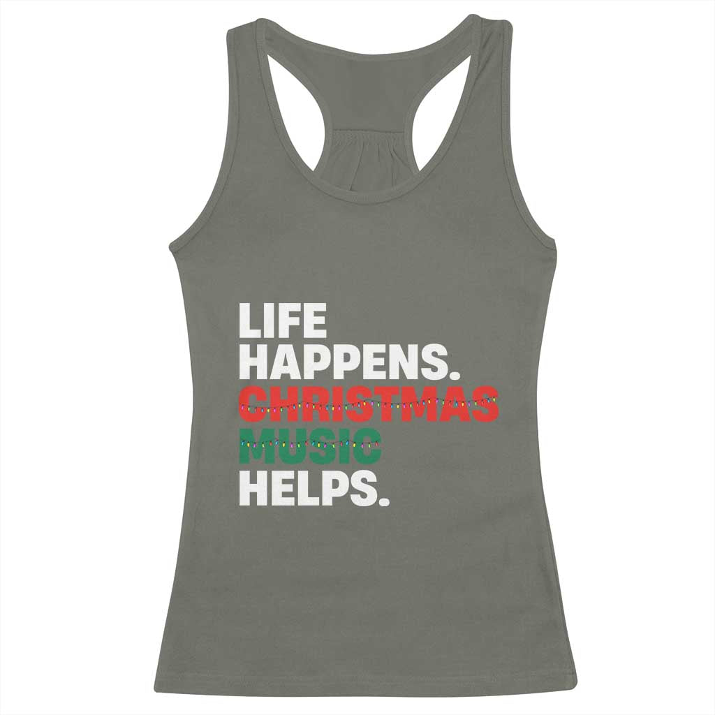 Funny Life Happens Christmas Music Helps Racerback Tank Top Xmas Songs Holiday Season TS11 Military Green Print Your Wear