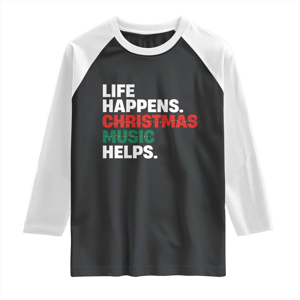 Funny Life Happens Christmas Music Helps Raglan Shirt Xmas Songs Holiday Season TS11 Black White Print Your Wear