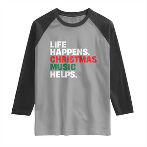Funny Life Happens Christmas Music Helps Raglan Shirt Xmas Songs Holiday Season TS11 Sport Gray Black Print Your Wear