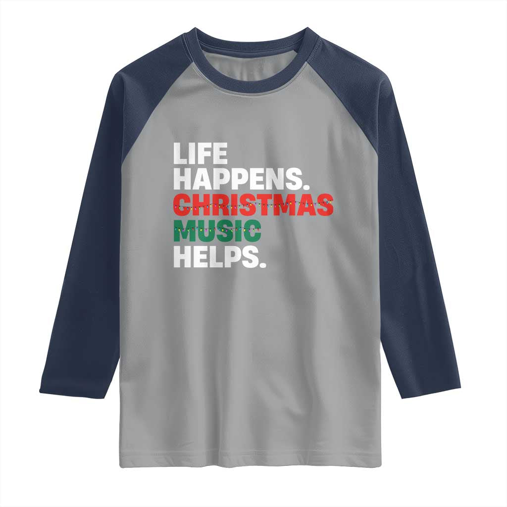 Funny Life Happens Christmas Music Helps Raglan Shirt Xmas Songs Holiday Season TS11 Sport Gray Navy Print Your Wear