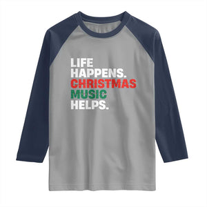 Funny Life Happens Christmas Music Helps Raglan Shirt Xmas Songs Holiday Season TS11 Sport Gray Navy Print Your Wear